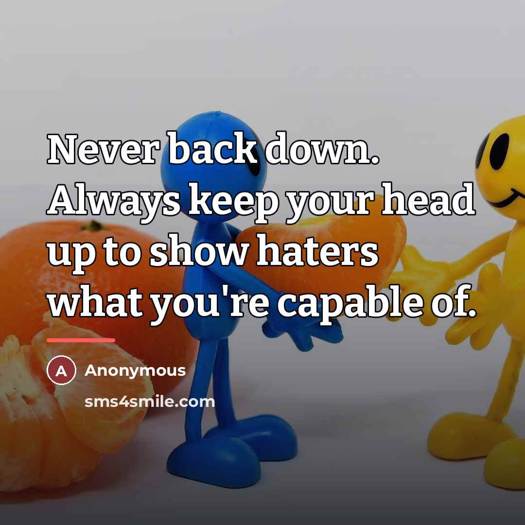 “Never back down. Always keep your head up to show…” quote by Anonymous