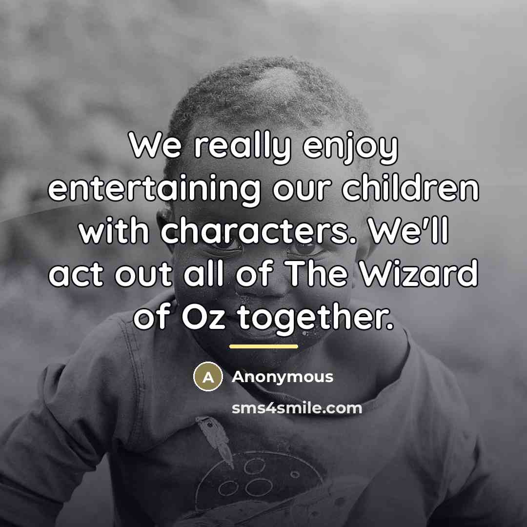 “We really enjoy entertaining our children with characters. We'll act…” quote by Anonymous