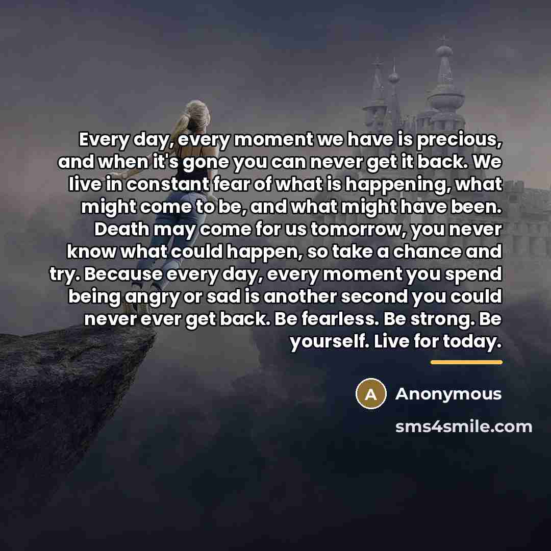 “Every day, every moment we have is precious, and when…” quote by Anonymous