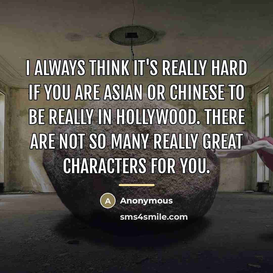 “I always think it's really hard if you are Asian…” quote by Anonymous
