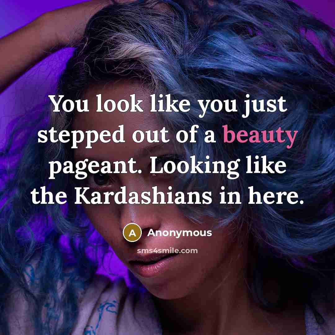 “You look like you just stepped out of a beauty…” quote by Anonymous