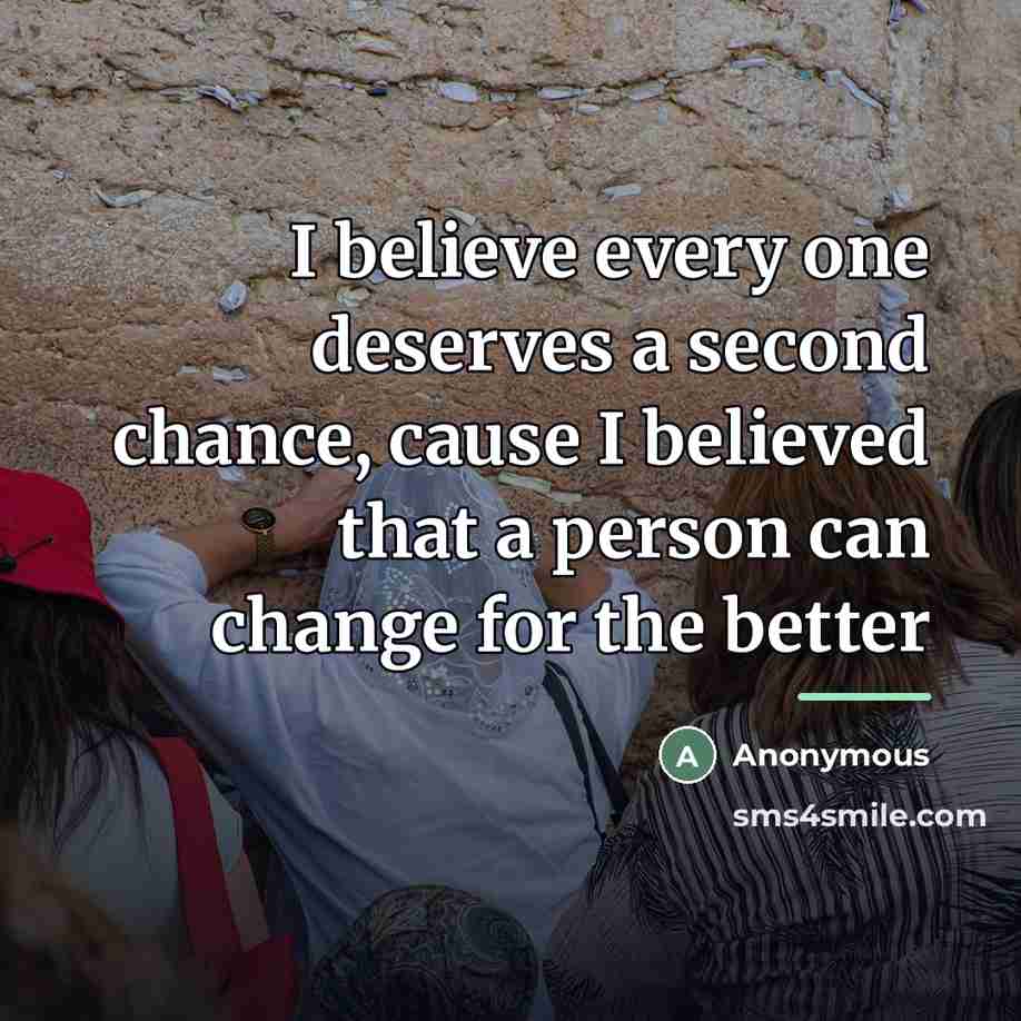 “I believe every one deserves a second chance, cause I…” quote by Anonymous
