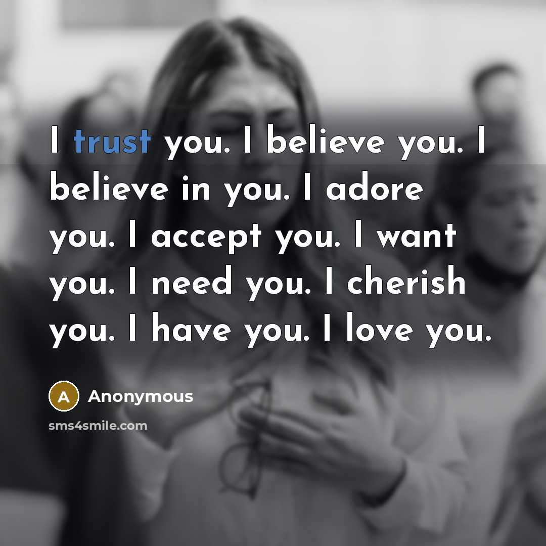“I trust you. I believe you. I believe in you.…” quote by Anonymous