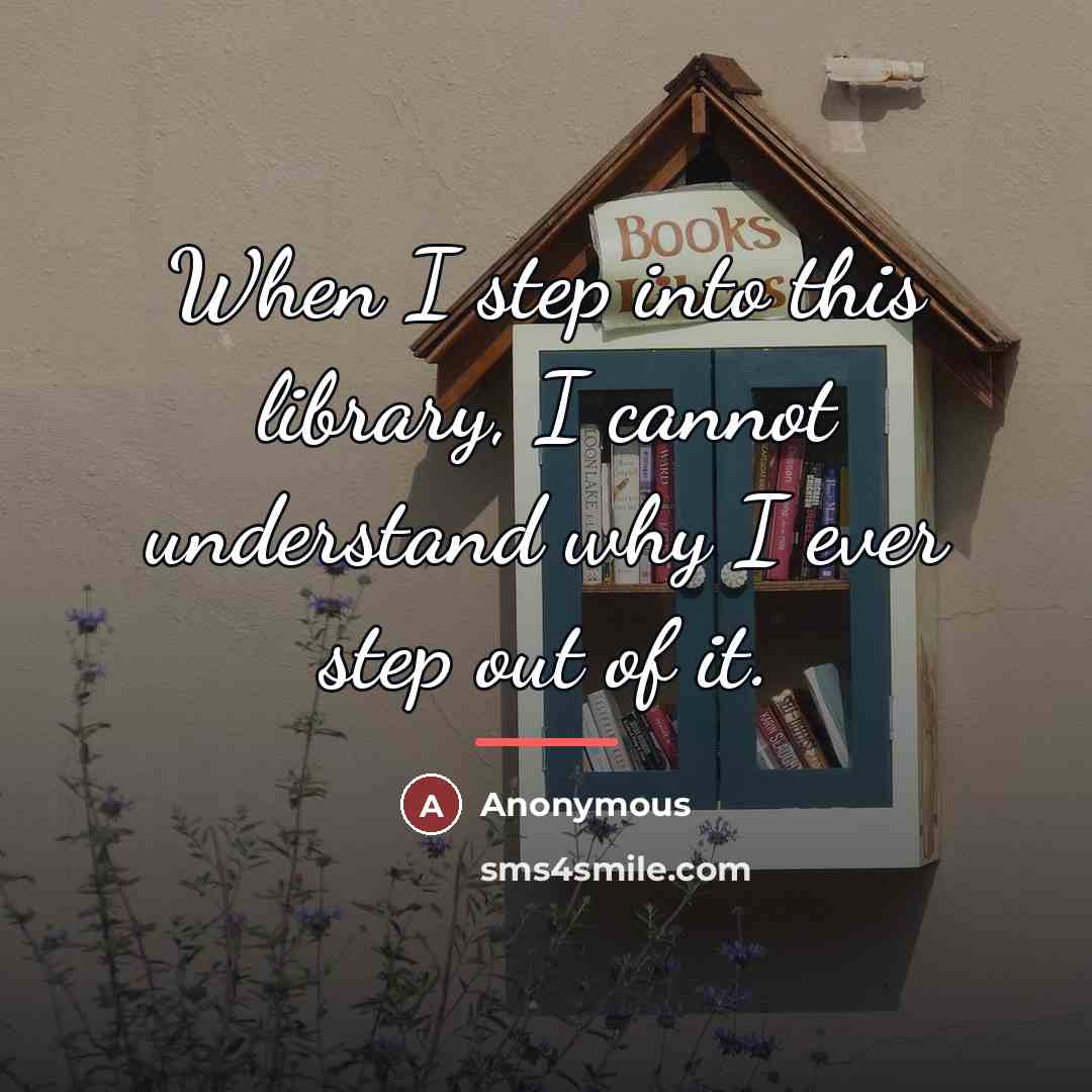 “When I step into this library, I cannot understand why…” quote by Anonymous
