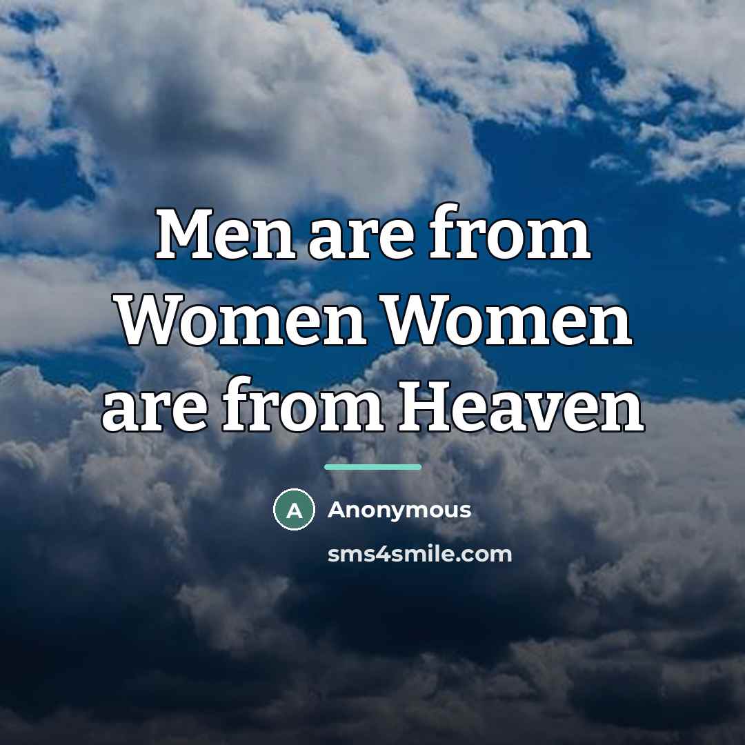 “Men are from Women Women are from Heaven…” quote by Anonymous
