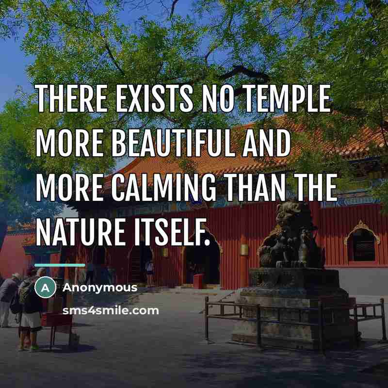 “There exists no temple more beautiful and more calming than…” quote by Anonymous