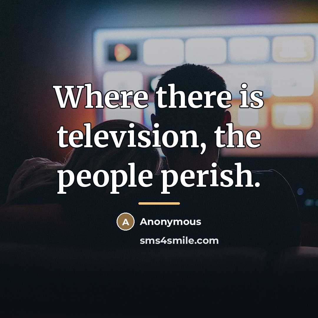 “Where there is television, the people perish.…” quote by Anonymous