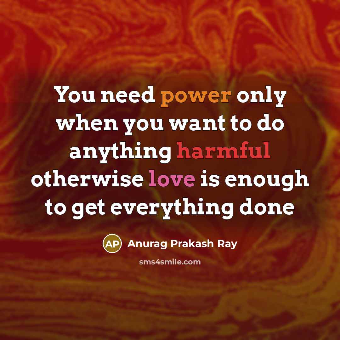 “You need power only when you want to do anything…” quote by Anurag Prakash Ray