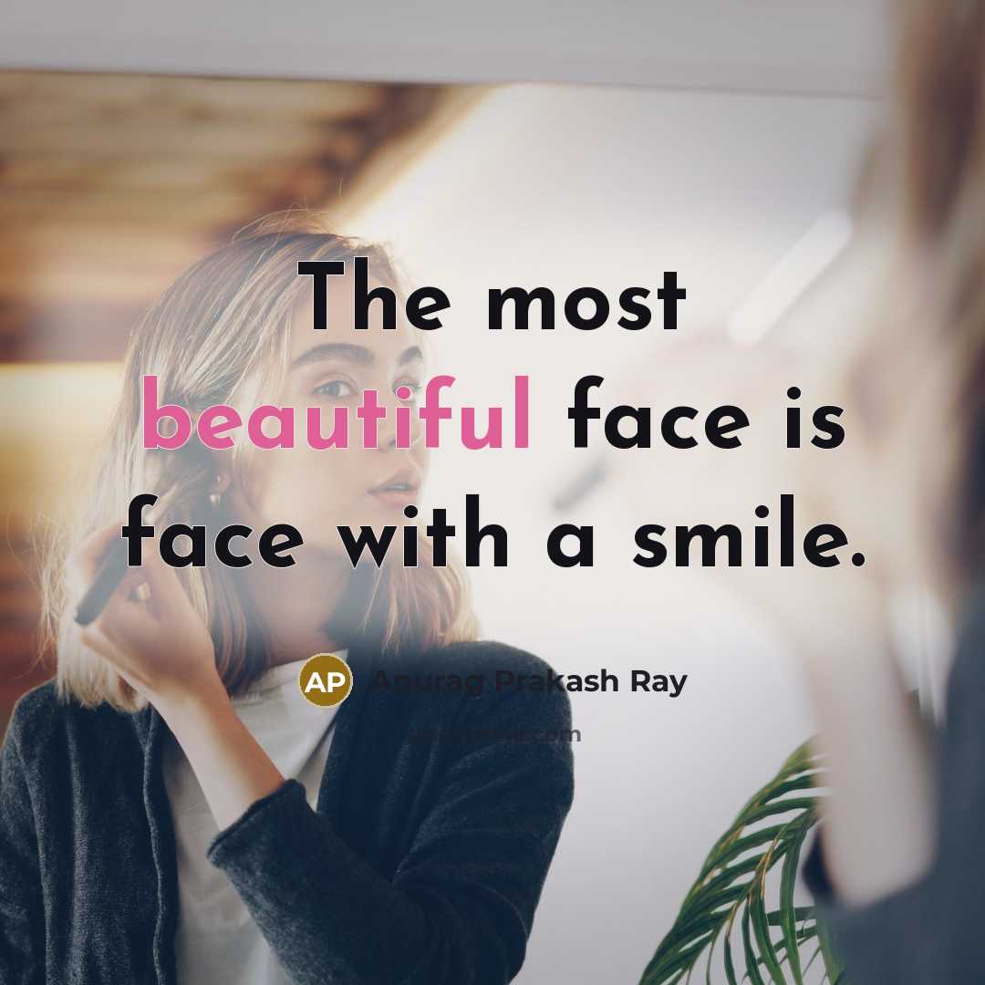 “The most beautiful face is face with a smile.…” quote by Anurag Prakash Ray
