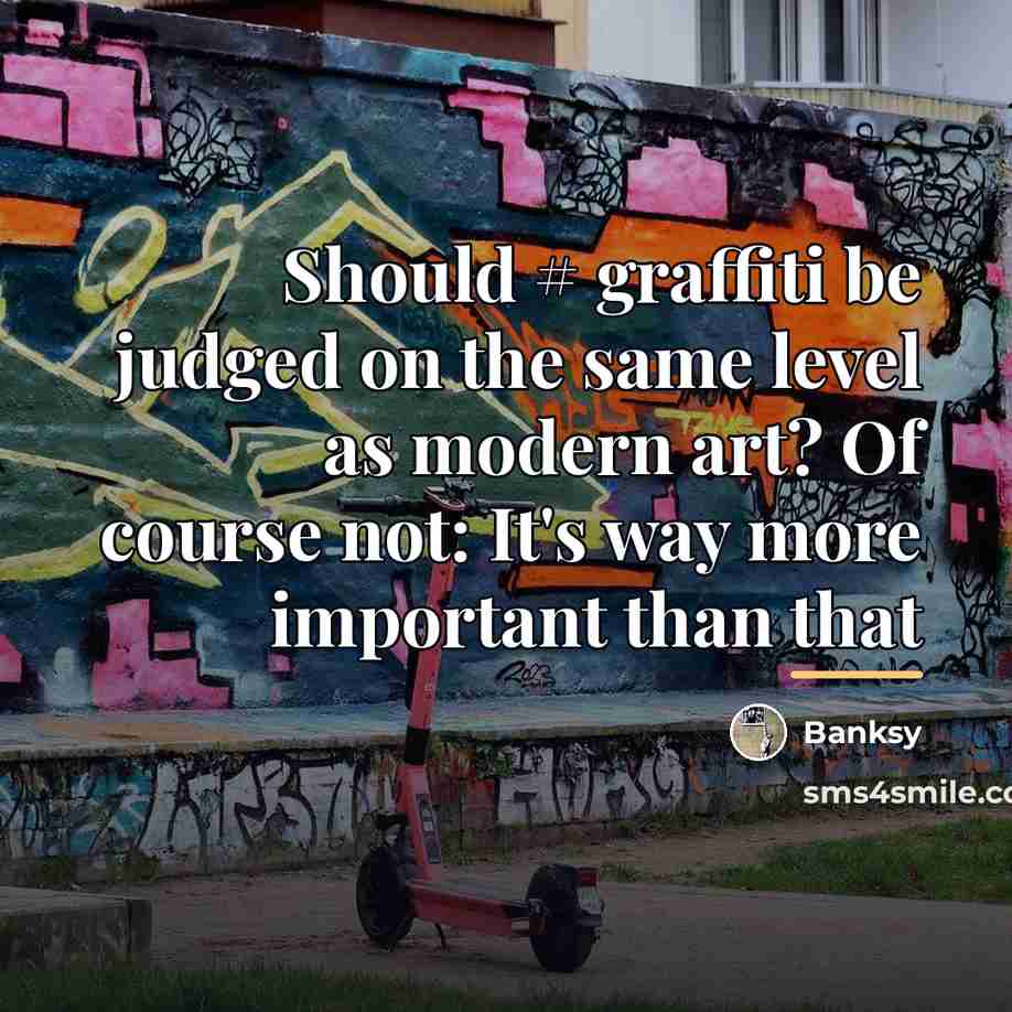 “Should # graffiti be judged on the same level as…” quote by Banksy