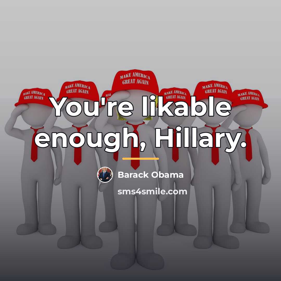 “You're likable enough, Hillary.…” quote by Barack Obama