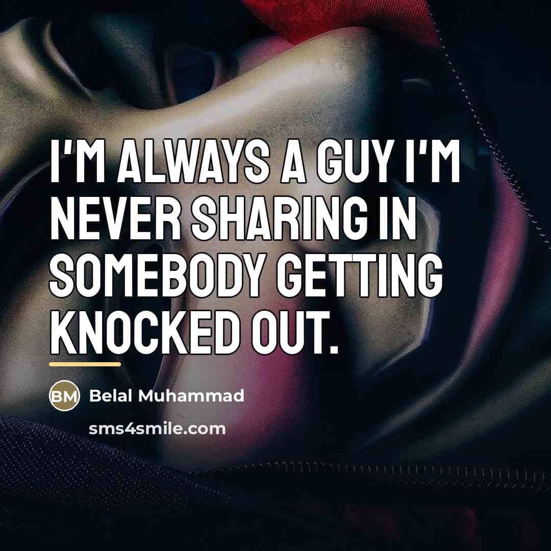 “I'm always a guy I'm never sharing in somebody getting…” quote by Belal Muhammad