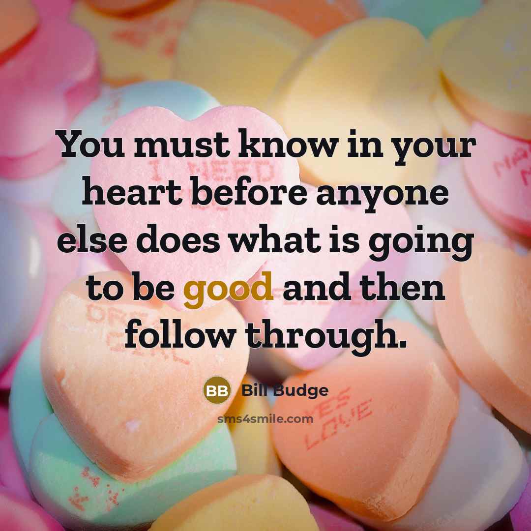“You must know in your heart before anyone else does…” quote by Bill Budge
