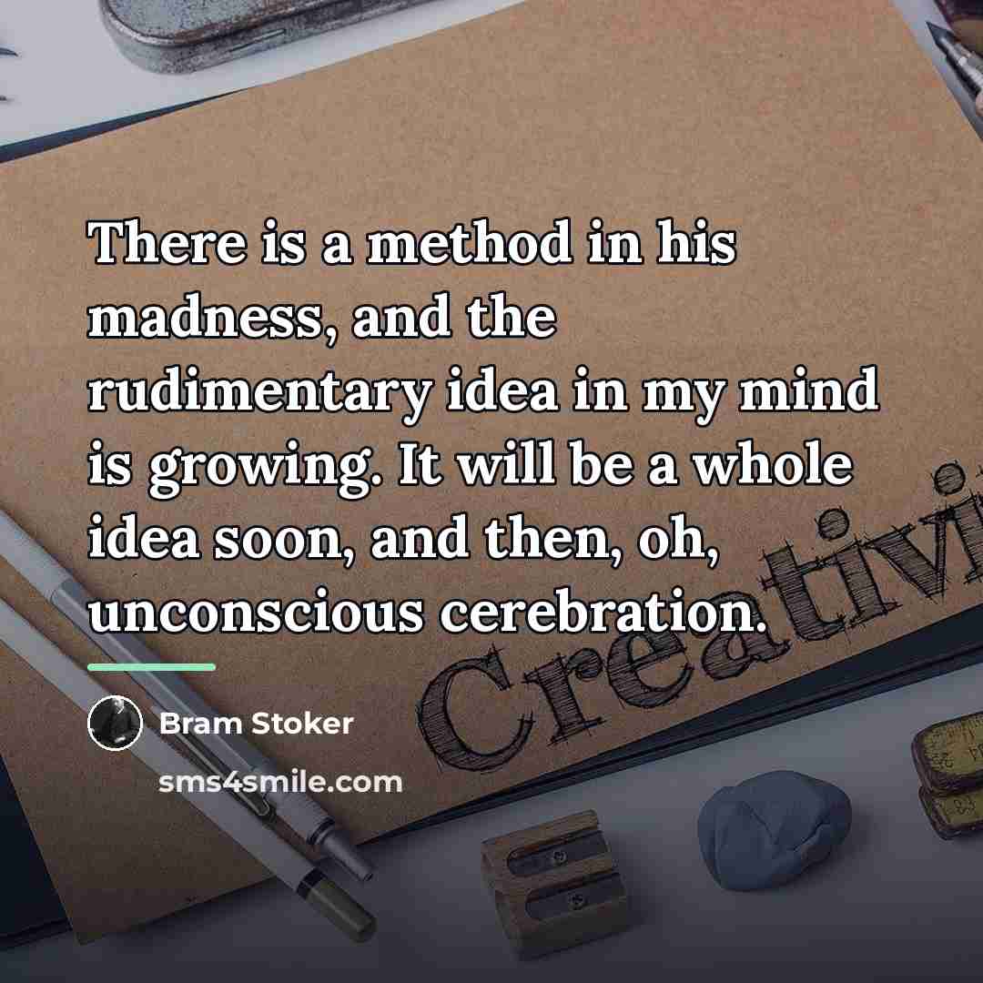 “There is a method in his madness, and the rudimentary…” quote by Bram Stoker