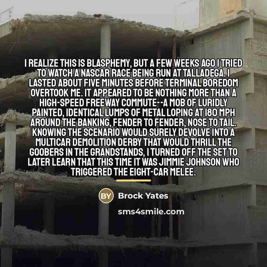 “I realize this is blasphemy, but a few weeks ago…” quote by Brock Yates