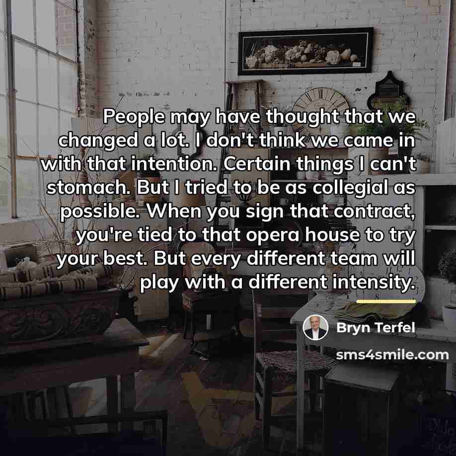 “People may have thought that we changed a lot. I…” quote by Bryn Terfel