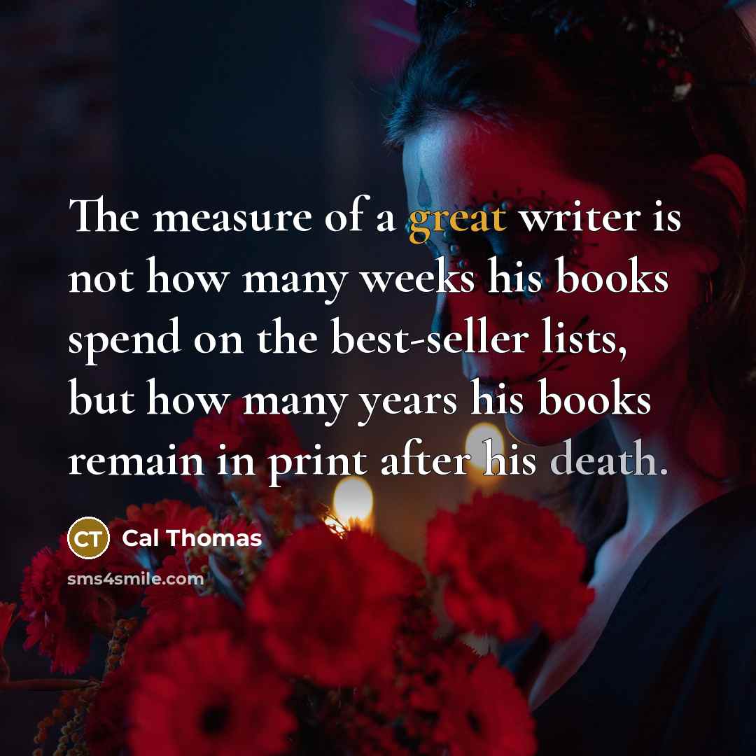 “The measure of a great writer is not how many…” quote by Cal Thomas