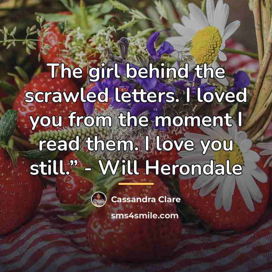“The girl behind the scrawled letters. I loved you from…” quote by Cassandra Clare