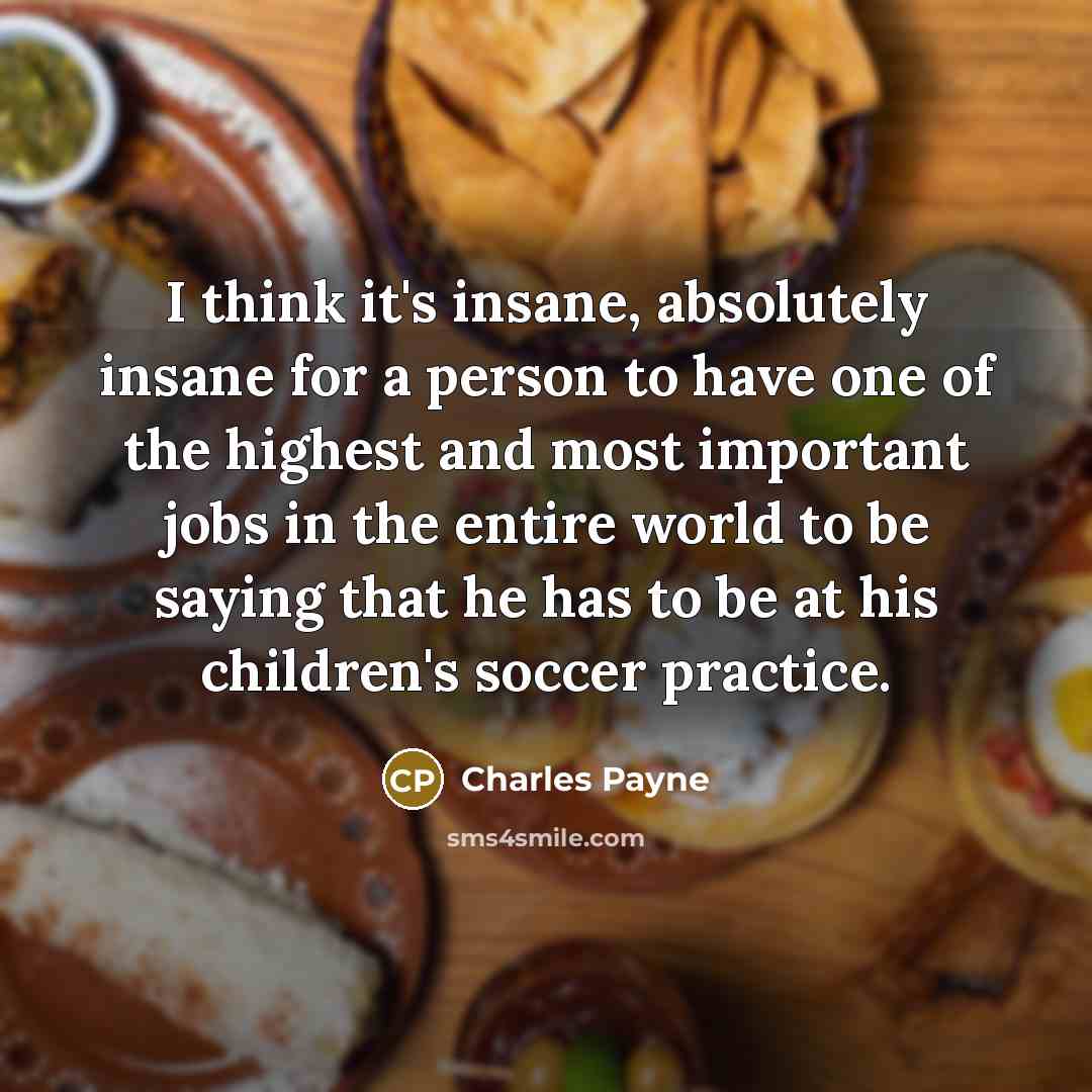 “I think it's insane, absolutely insane for a person to…” quote by Charles Payne