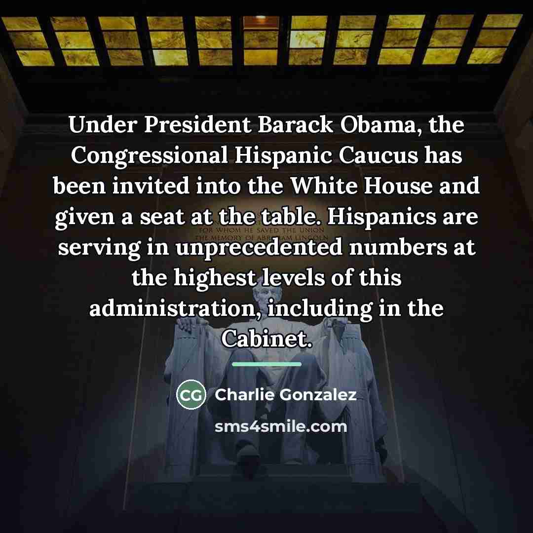 “Under President Barack Obama, the Congressional Hispanic Caucus has been…” quote by Charlie Gonzalez