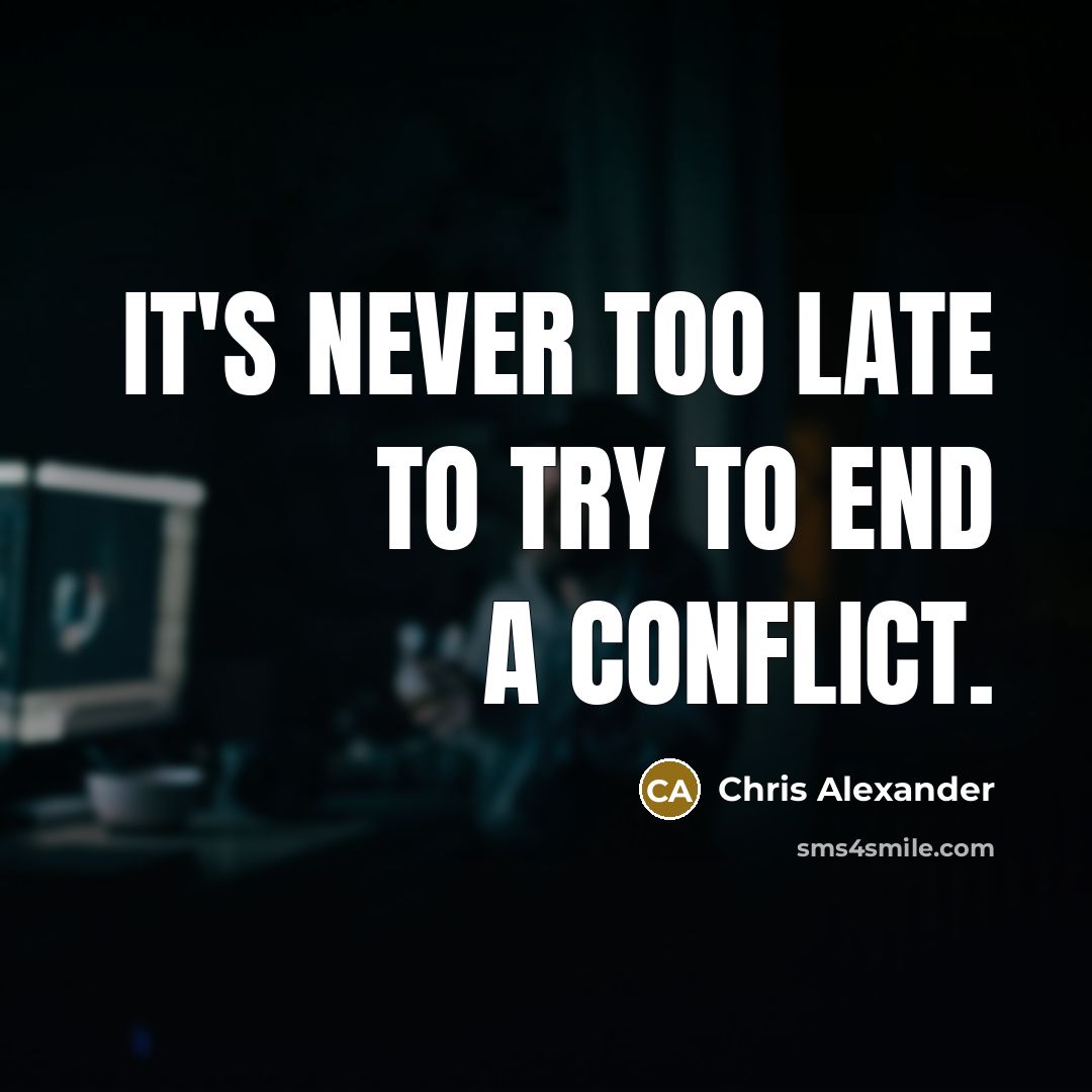 “It's never too late to try to end a conflict.…” quote by Chris Alexander