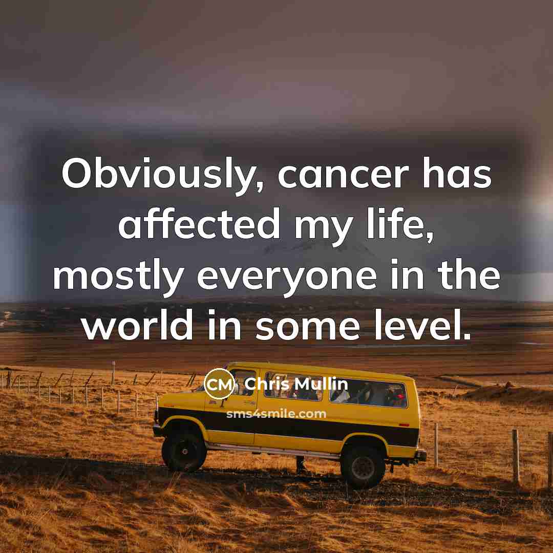 “Obviously, cancer has affected my life, mostly everyone in the…” quote by Chris Mullin