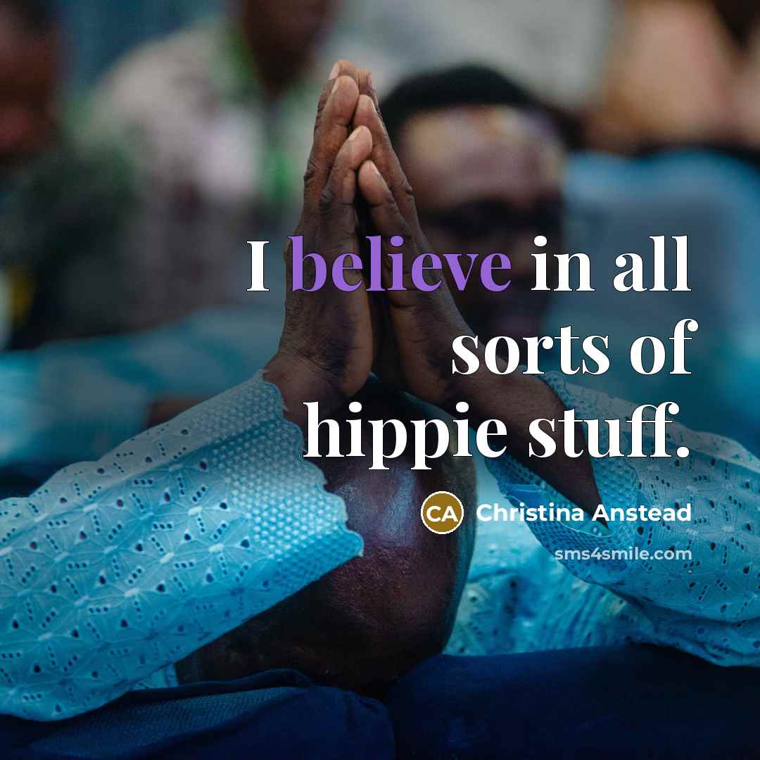 “I believe in all sorts of hippie stuff.…” quote by Christina Anstead