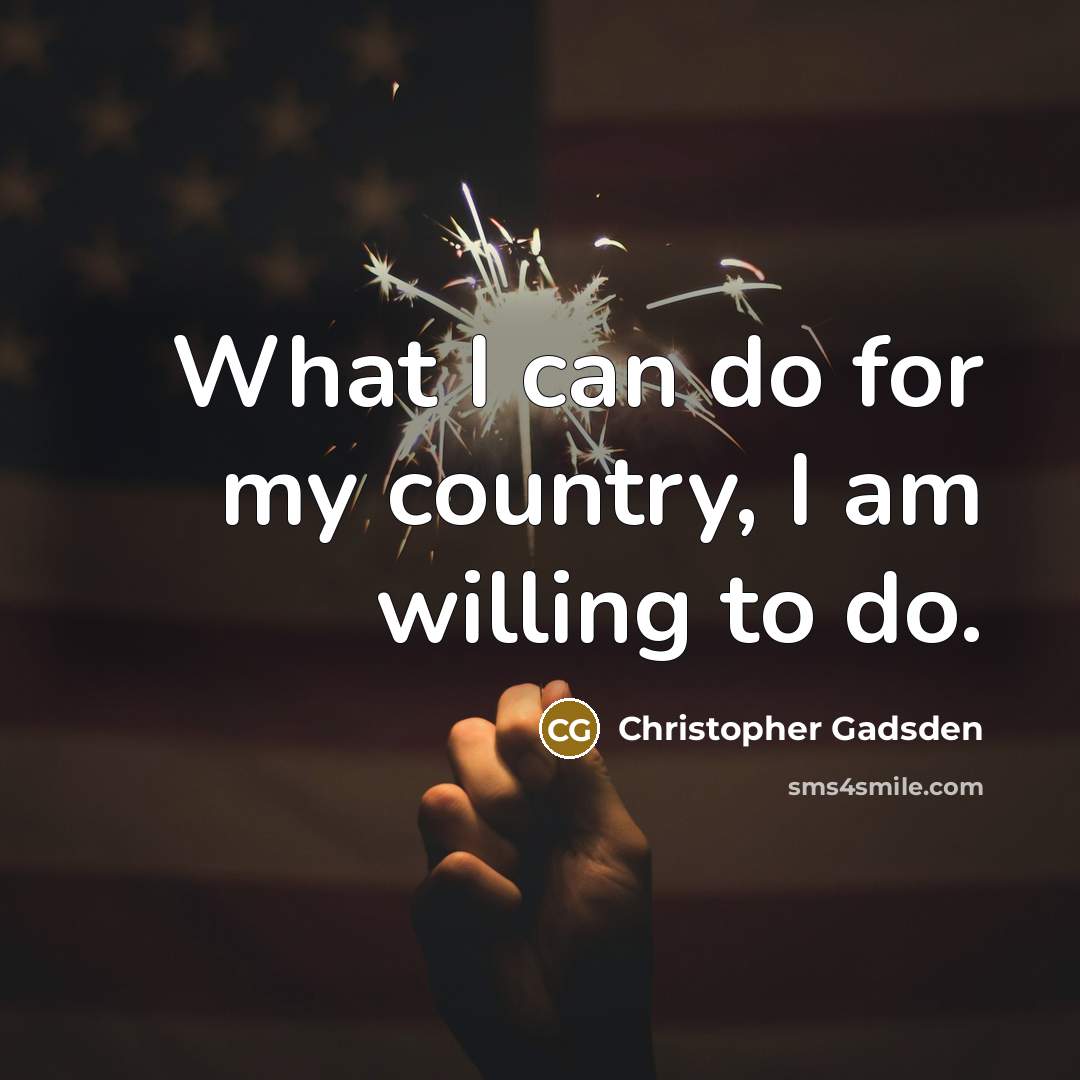 “What I can do for my country, I am willing…” quote by Christopher Gadsden