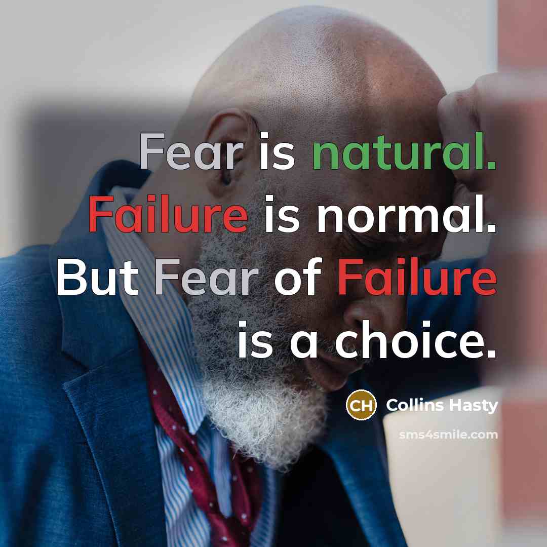 “Fear is natural. Failure is normal. But Fear of Failure…” quote by Collins Hasty