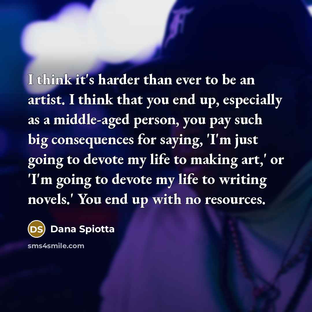 “I think it's harder than ever to be an artist.…” quote by Dana Spiotta