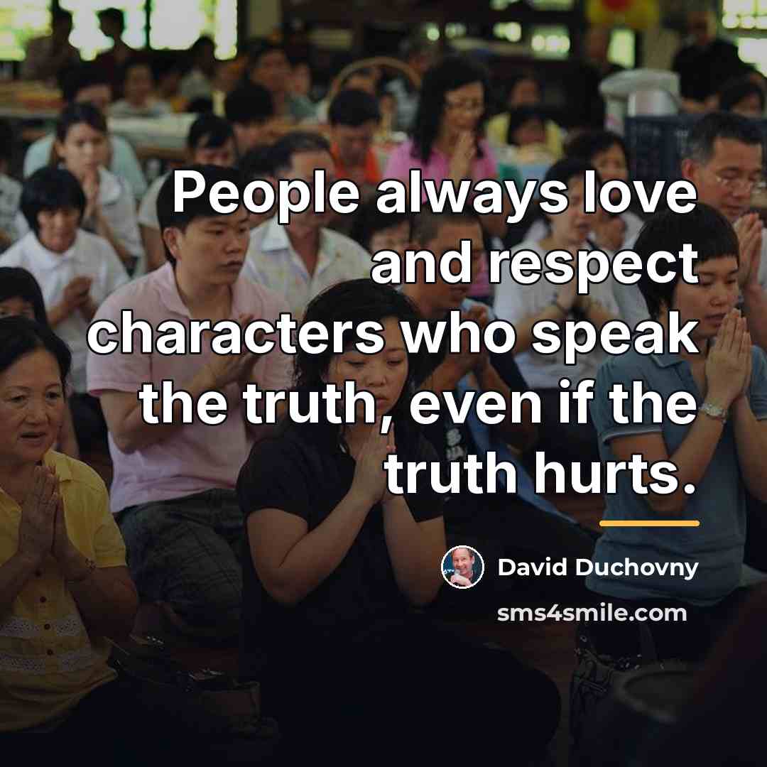 “People always love and respect characters who speak the truth,…” quote by David Duchovny