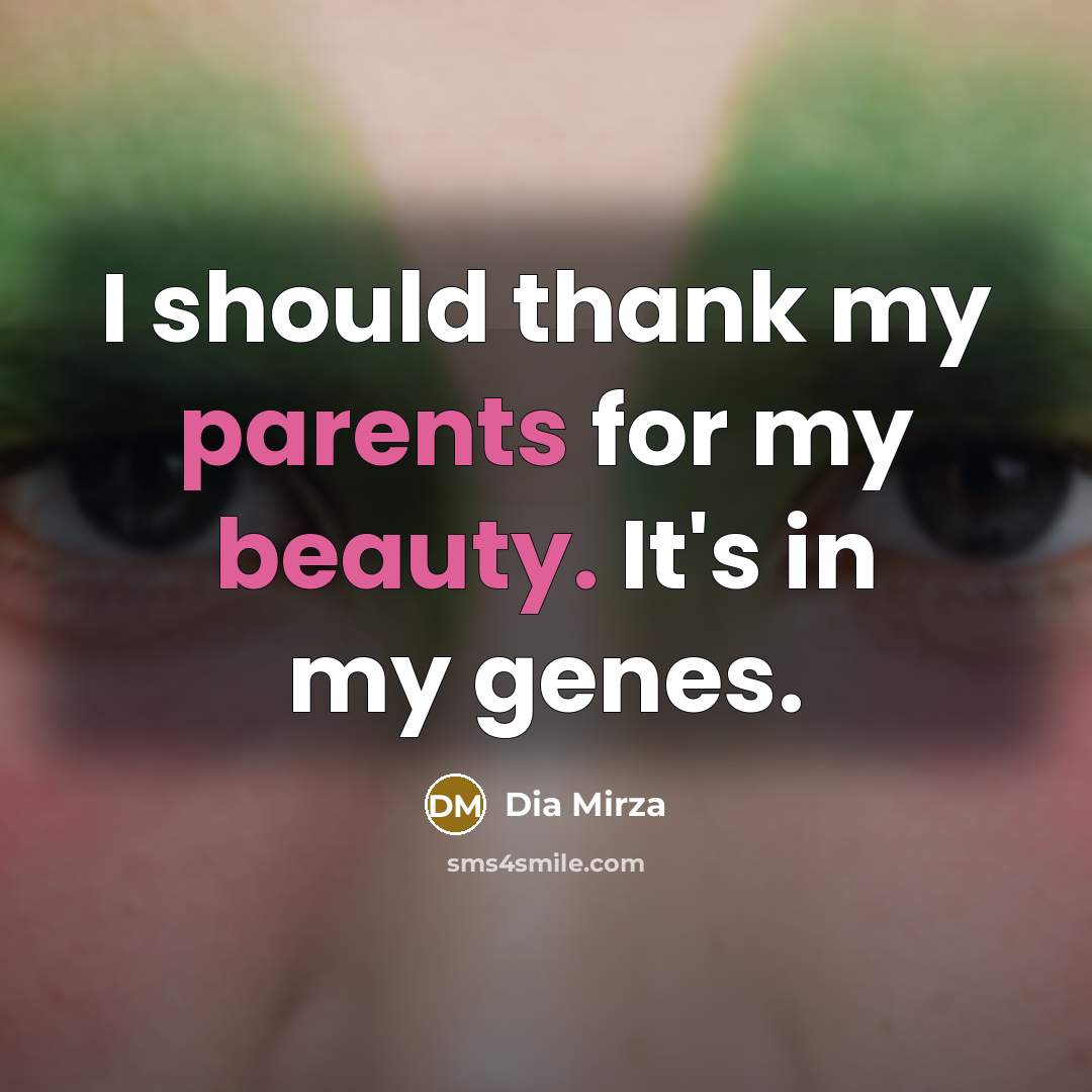 “I should thank my parents for my beauty. It's in…” quote by Dia Mirza