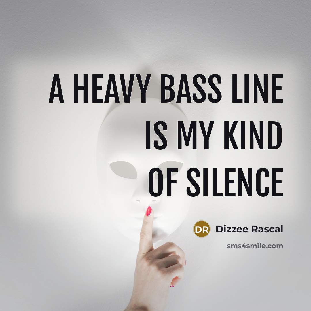 “A heavy bass line is my kind of silence…” quote by Dizzee Rascal