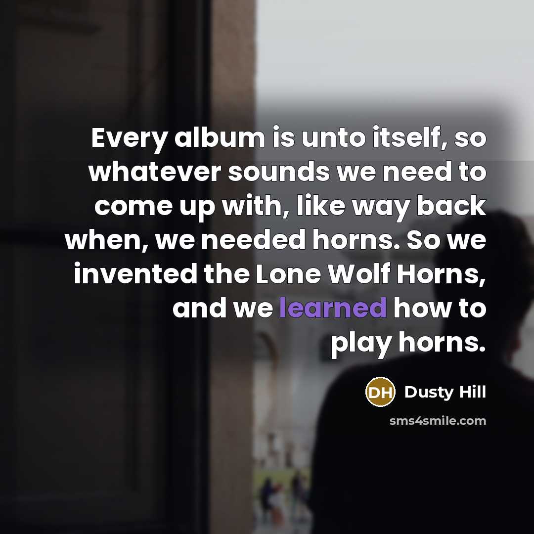 “Every album is unto itself, so whatever sounds we need…” quote by Dusty Hill
