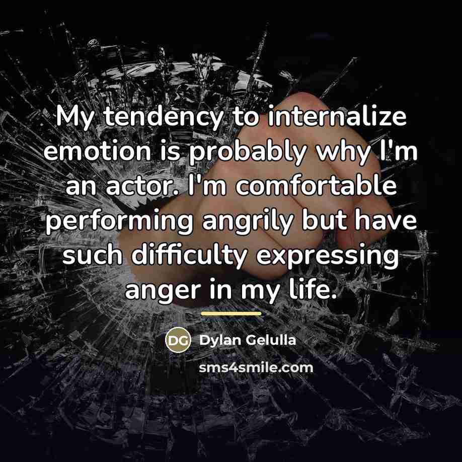 “My tendency to internalize emotion is probably why I'm an…” quote by Dylan Gelulla