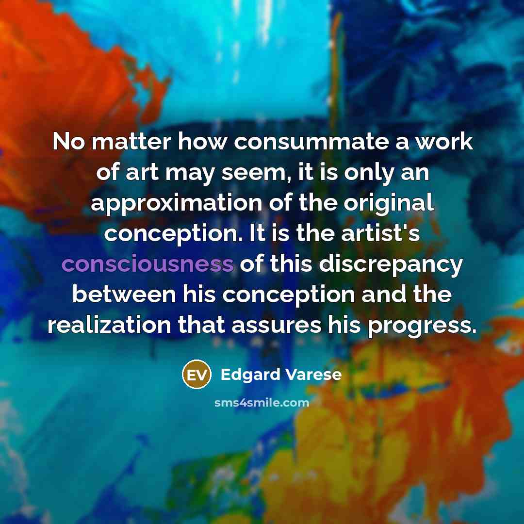 “No matter how consummate a work of art may seem,…” quote by Edgard Varese