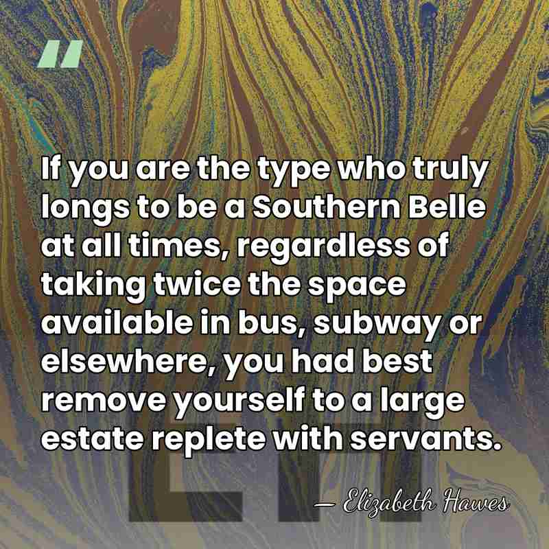 If you are the type who truly longs to be a Southern&hellip; - Elizabeth Hawes