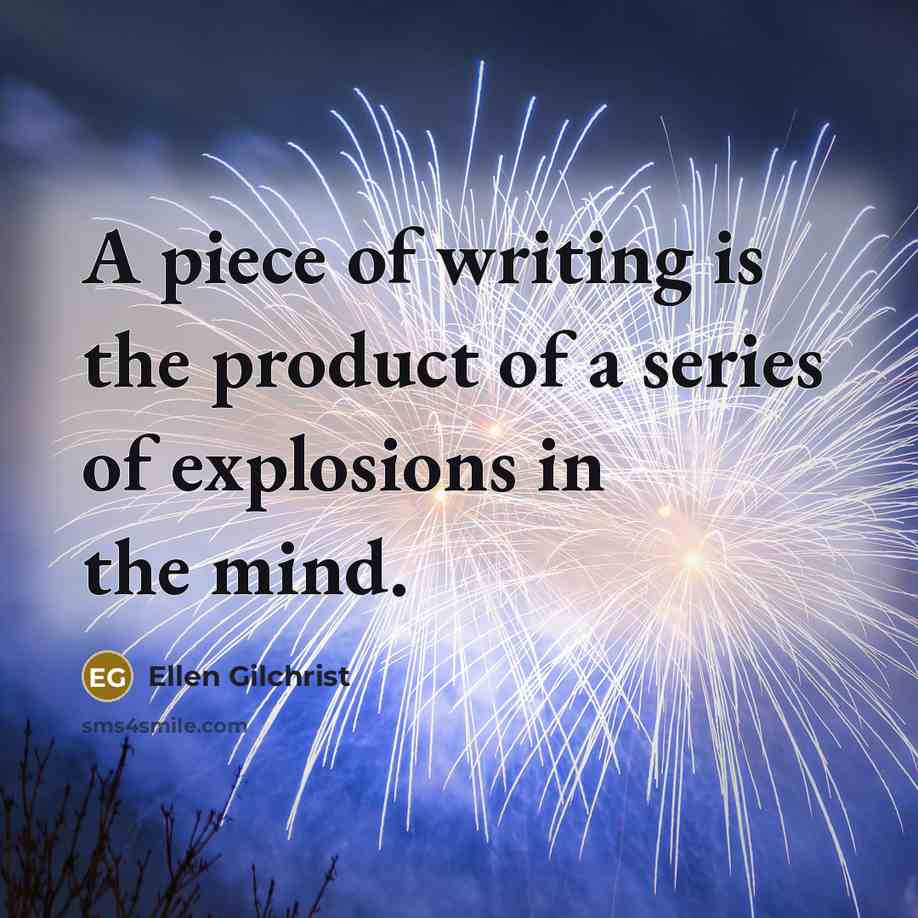 “A piece of writing is the product of a series…” quote by Ellen Gilchrist