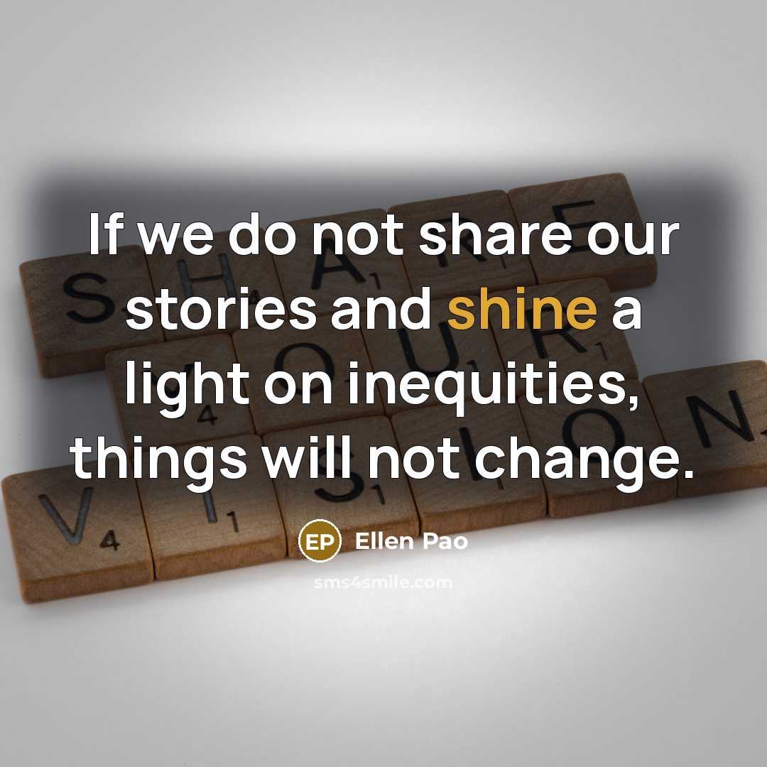 “If we do not share our stories and shine a…” quote by Ellen Pao