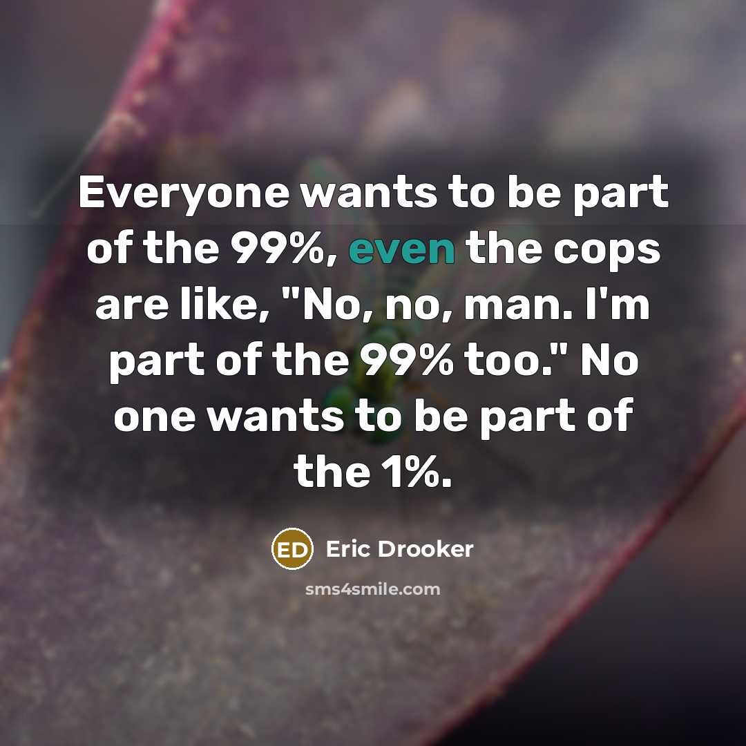 “Everyone wants to be part of the 99%, even the…” quote by Eric Drooker