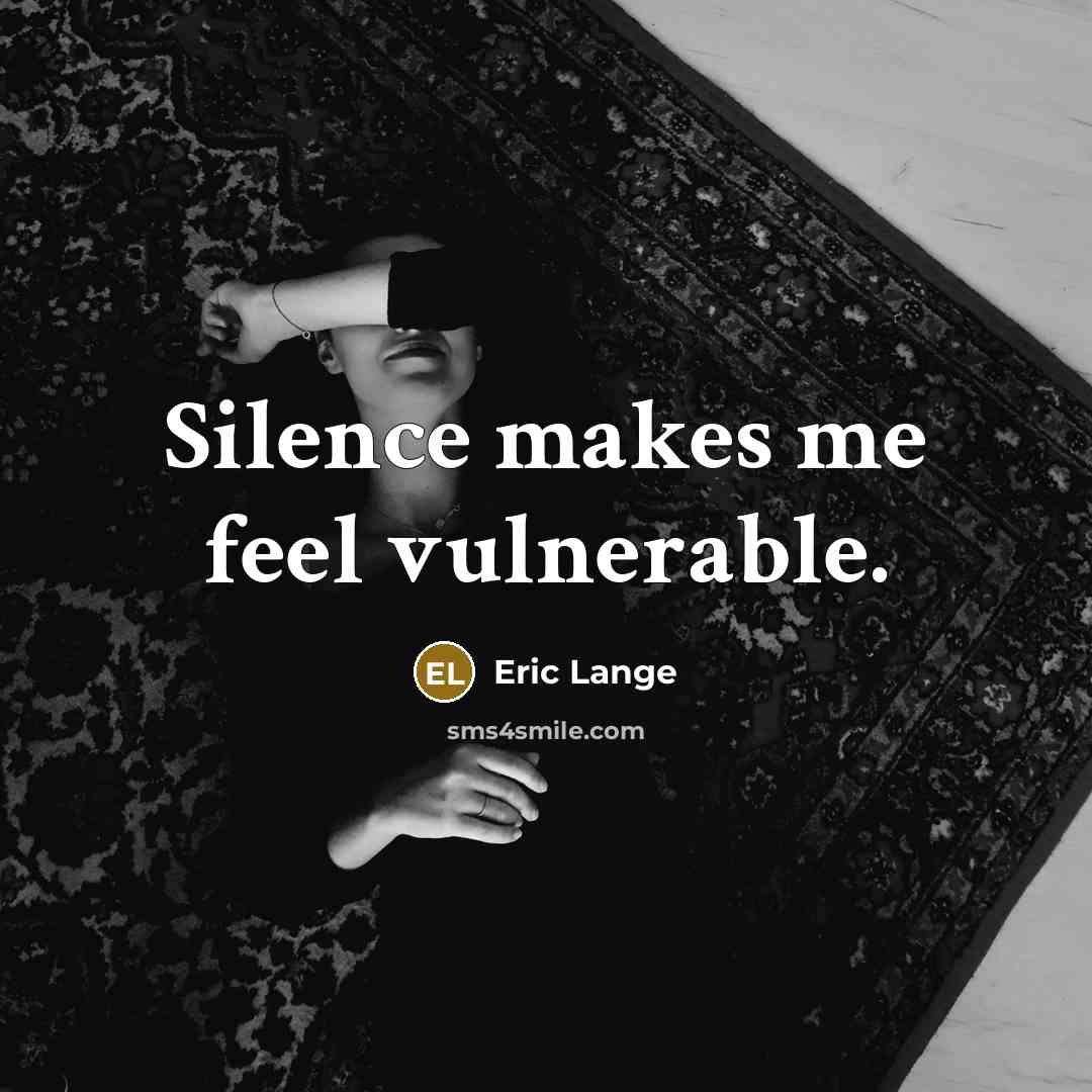“Silence makes me feel vulnerable.” quote by Eric Lange