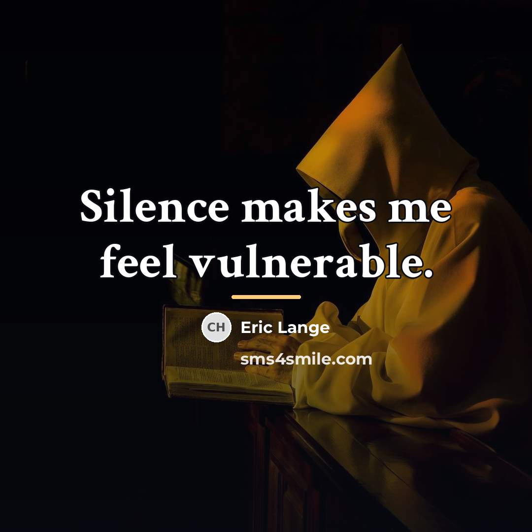 “Silence makes me feel vulnerable.…” quote by Eric Lange