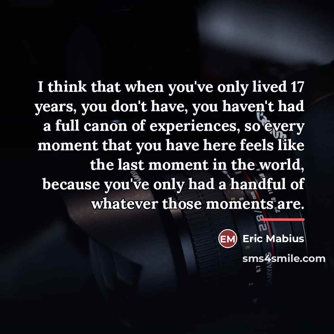 “I think that when you've only lived 17 years, you…” quote by Eric Mabius