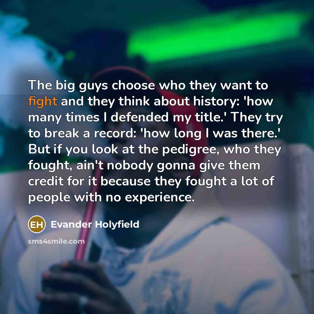 “The big guys choose who they want to fight and…” quote by Evander Holyfield