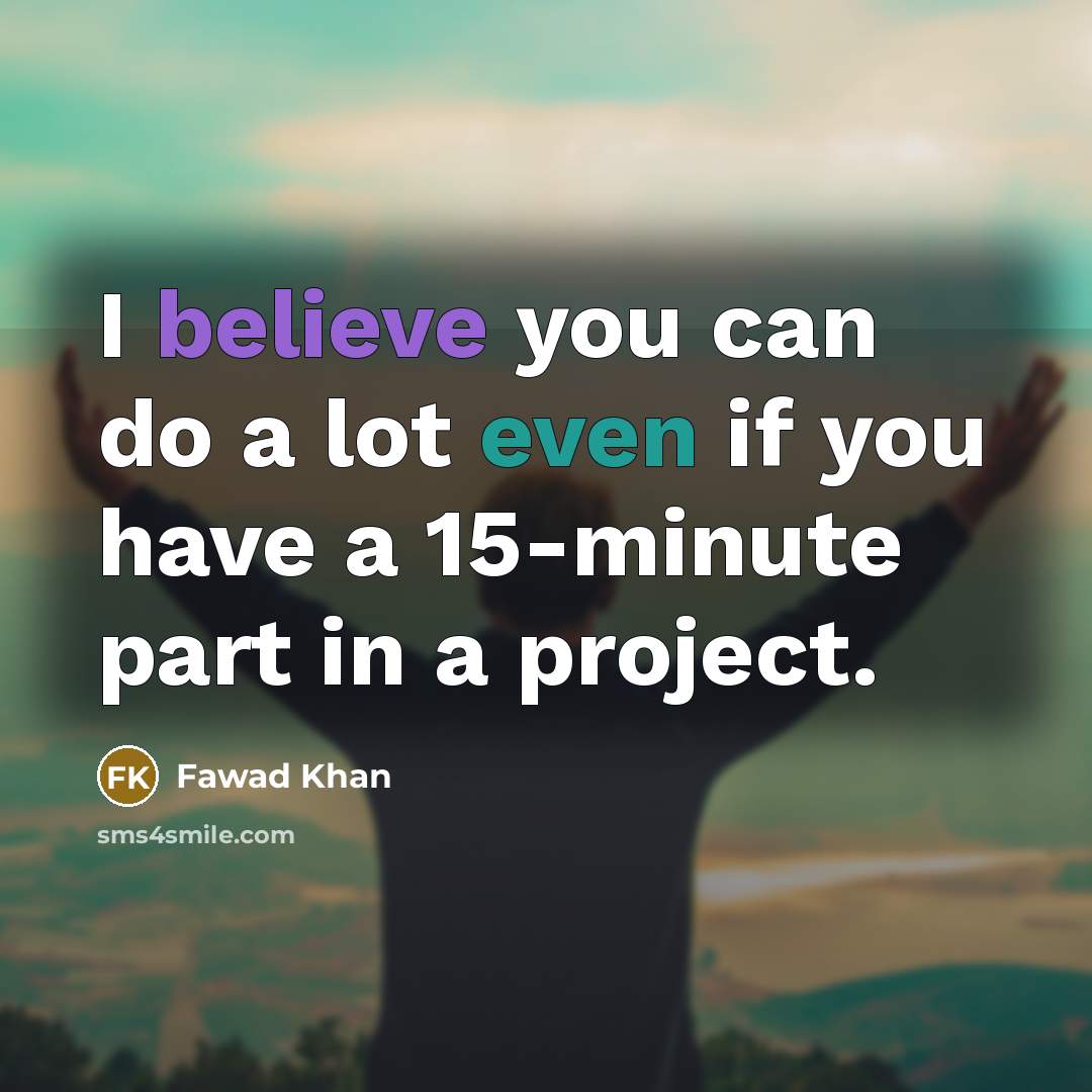 “I believe you can do a lot even if you…” quote by Fawad Khan