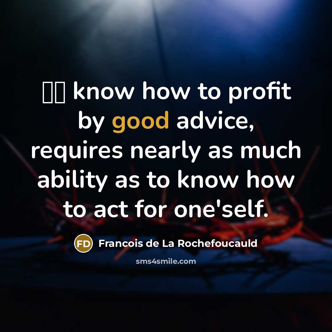 “Το know how to profit by good advice, requires nearly…” quote by Francois de La Rochefoucauld