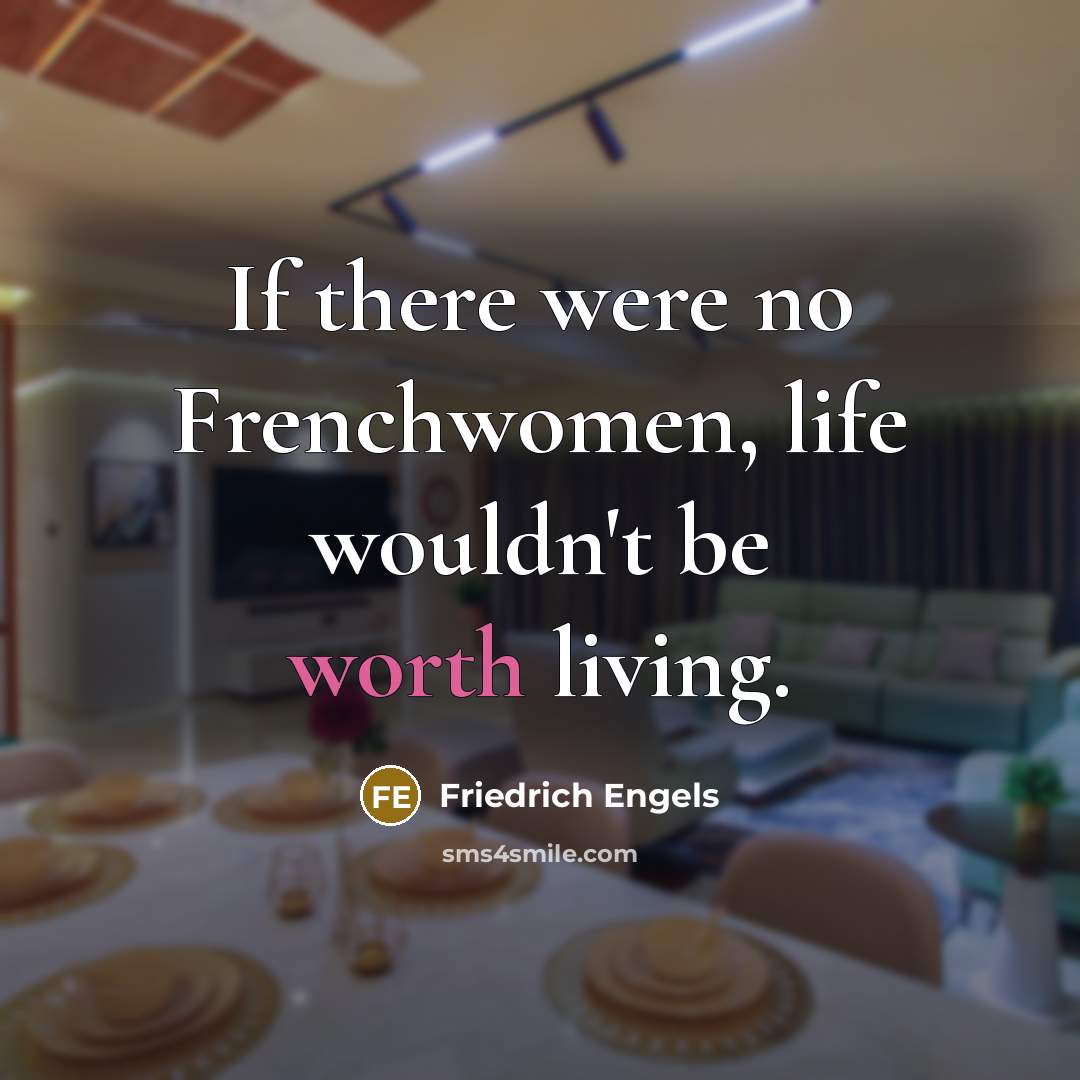 “If there were no Frenchwomen, life wouldn't be worth living.…” quote by Friedrich Engels
