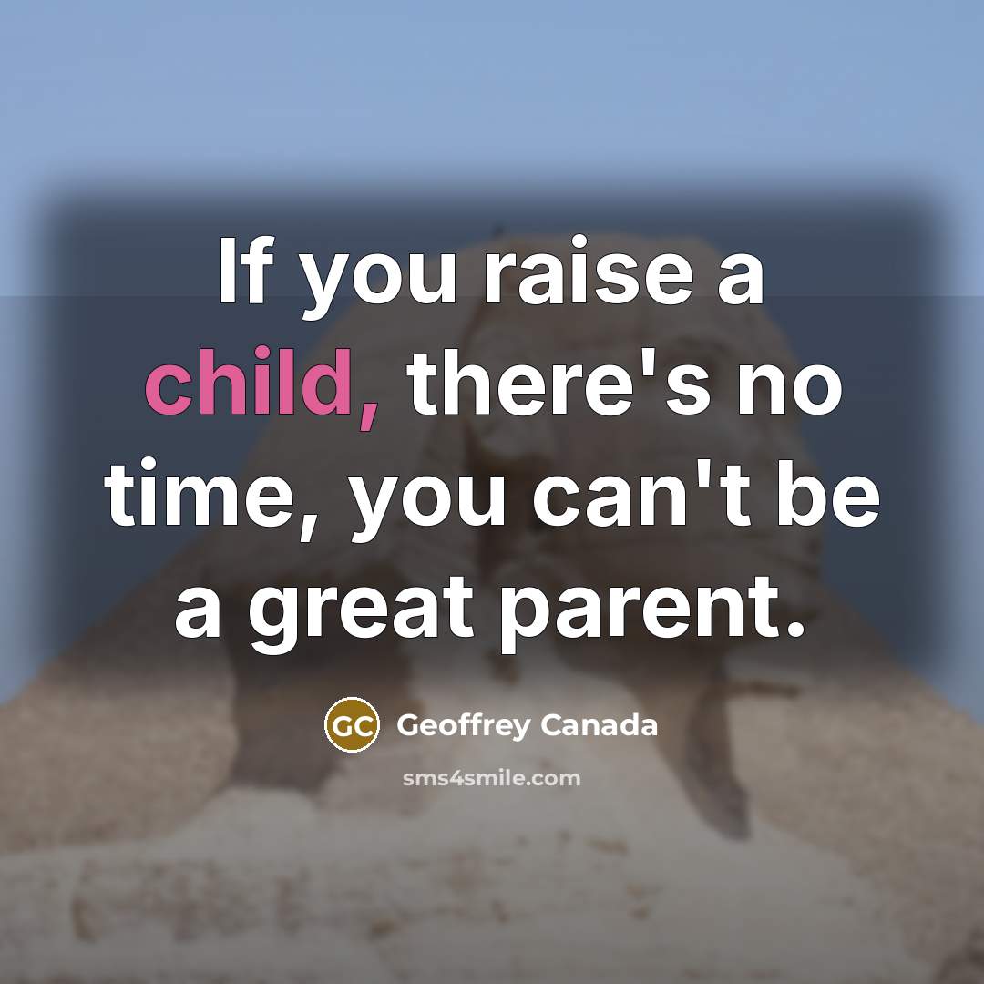 “If you raise a child, there's no time, you can't…” quote by Geoffrey Canada