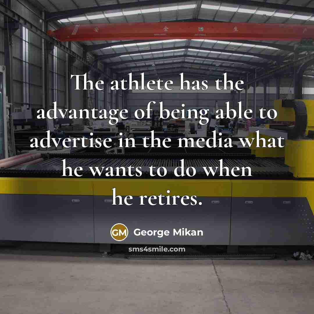 “The athlete has the advantage of being able to advertise…” quote by George Mikan