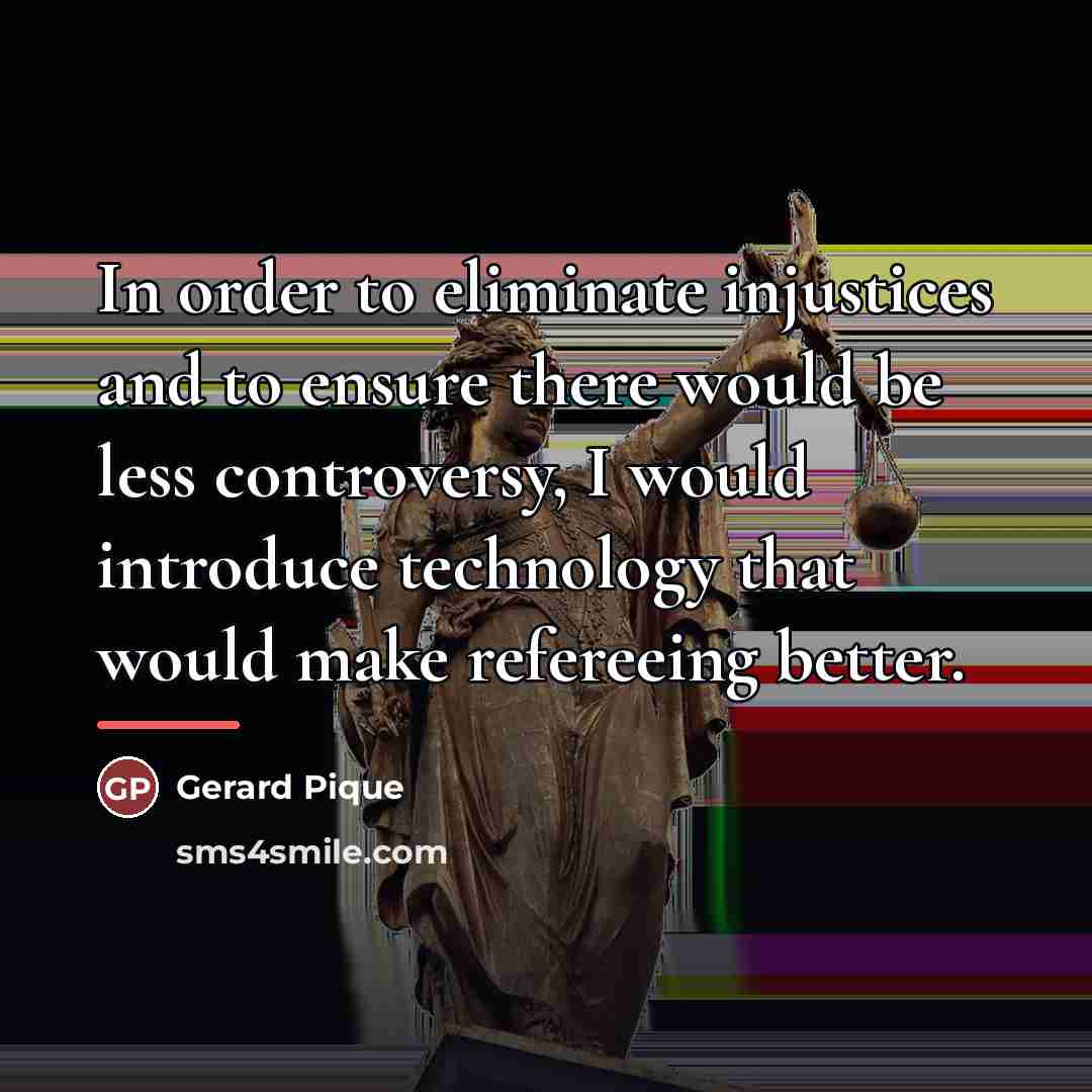 “In order to eliminate injustices and to ensure there would…” quote by Gerard Pique